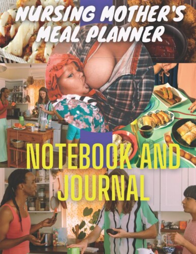 nursing mother's meal planner notebook and journal: Good for tracking your daily food intake and maintaining a balanced diet. A Beginner's Guide to Healthy Meal Planning diary for nursing mother.