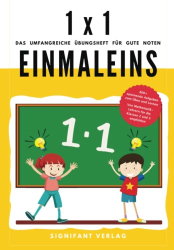 1x1 Einmaleins - Das umfangreiche ?bungsheft f?r gute Noten: 800+ spannende Aufgaben zum ?ben und Lernen - Von Mathematik-Lehrern f?r die Klassen 2 ... (2. Klasse ?bungshefte f?r gute Noten)