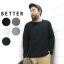 BETTER(ベター) クルーネック 長袖 tシャツ MID WEGHT CREW NECK LONG SLEEVE T-SHIRT RAFFY COTTONBTR1603L メンズ Tシャツ 無地 メンズ 長袖 日本製 正規取扱店