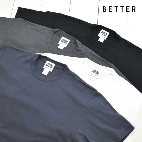 BETTER (ベター) 半袖Tシャツ クルーネック 丸胴 S/S TUBE T-SHIRTBTR2202 tシャツ 丸首 半袖 無地 メンズ ブランド コットン 綿 日本製 正規取扱店