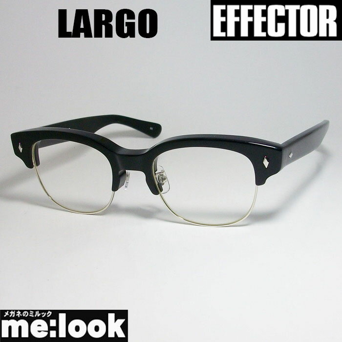 エフェクター メガネ メンズ EFFECTOR エフェクタークラシック 眼鏡 メガネ フレームラルゴ　LARGO-BK 度付可ブラック