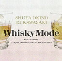 【中古】WHISKY MODE~A COLLECTION OF CLUB JAZZ/CROSSOVER/SOULFUL HOUSE CLASSICS~ / 沖野修也,DJ KAWASAKI （帯あり）