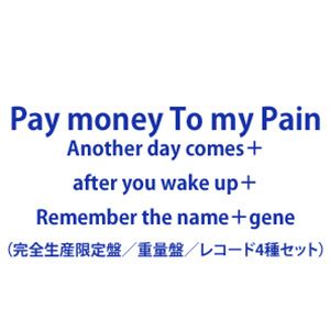 Pay money To my Pain / Another day comes＋after you wake up＋Remember the name＋gene [完全生産限定盤／重量盤／レコード4種セット]