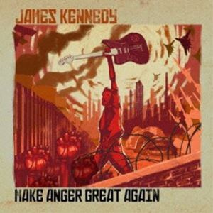 JAMES KENNEDY / MAKE ANGER GREAT AGAIN [CD]