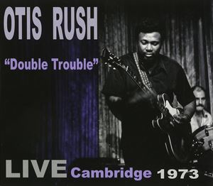 ͢���� OTIS RUSH / DOUBLE TROUBLE�� LIVE CAMBRIDGE [CD]