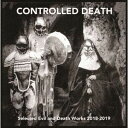 CONTROLLED DEATH / Selected Evil and Death Works 2018-2019 CD