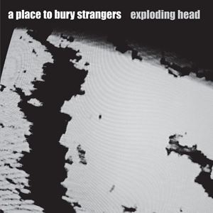 輸入盤 PLACE TO BURY STRANGERS / EXPLODING HEAD 