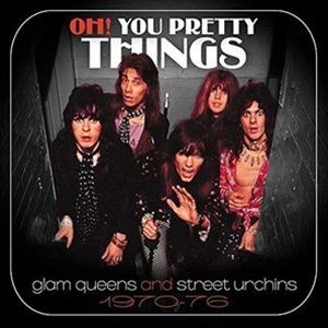 オー!ユー・プリティ・シングス：グラム・クイーンズ・アンド・ストリート・アーチンズ 1970-1966 [CD]