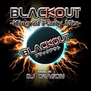 Artist Name: D - DJ DRAGON（MIX） / BLACK OUT -King of Party Mix- mixed by DJ DRAGON [CD]
