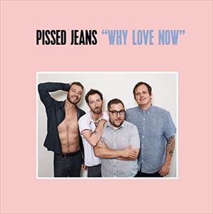 輸入盤 PISSED JEANS / WHY LOVE NOW [TAPE]
