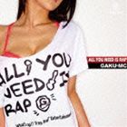 GAKU-MC / ALL YOU NEED IS RAP [CD]