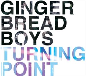 GINGERBREAD BOYS / TURNING POINT 