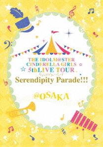 THE IDOLM��STER CINDERELLA GIRLS 5thLIVE TOUR Serendipity Parade!!!��OSAKA [Blu-ra...