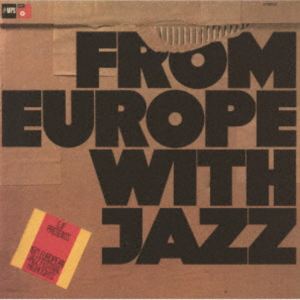 フロム・ヨーロッパ・ウィズ・ジャズ [CD]