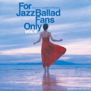 For Jazz Ballad Fans Only Vol.6 [CD]