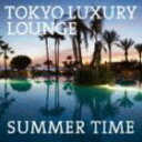 TOKYO LUXURY LOUNGE SUMMER TIME CD