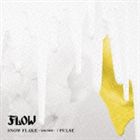 FLOW / SNOW FLAKE 〜記憶の固執〜／PULSE [CD]