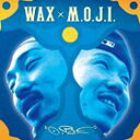 WAX ~ M.O.J.I. / O.R.E [CD]