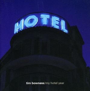 A TIM BOWNESS / MY HOTEL YEAR [CD]