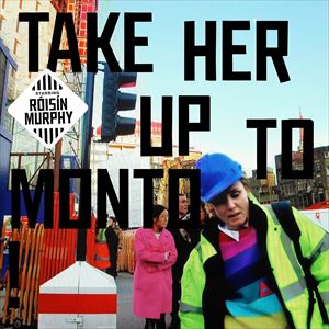 A ROISIN MURPHY / TAKE HER UP TO MONTO [CD]