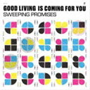 SWEEPING PROMISES / GOOD LIVING IS COMING FOR YOU CD