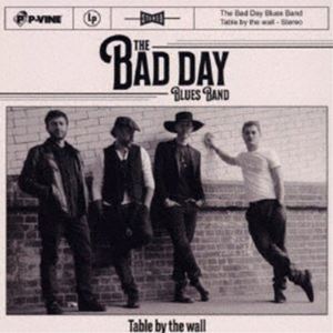 ザ・バッド・デイ・ブルース・バンド / テーブル・バイ・ザ・ウォール [CD]