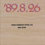 角松敏生 / TOSHIKI KADOMATSU SPECIAL LIVE ’89.8.26／MORE DESIRE [CD]