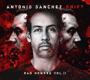 ͢ ANTONIO SANCHEZ / SHIFT BAD HOMBRE VOL. II [CD]