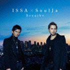 ISSA × SoulJa / Breathe（CD＋DVD／ジャケットA） [CD]