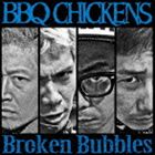 BBQ CHICKENS / Broken Bubbles [CD]