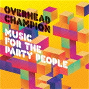 オーヴァーヘッド チャンピオン / MUSIC FOR THE PARTY PEOPLE CD