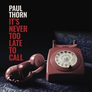 A PAUL THORN / NEVER TOO LATE TO CALL [CD]