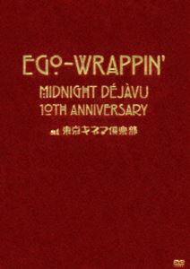 EGO-WRAPPIN’／MIDNIGHT DEJAVU 10th ANNIVERSARY at 東京キネマ倶楽部 [DVD]