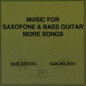 サム・ゲンデル＆サム・ウィルクス / ミュージック・フォー・サクソフォーン＆ベース・ギター・モア・ソングス [CD]