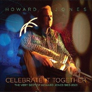 ハワード・ジョーンズ / セレブレイト・イット・トゥギャザー・ベリー・ベスト 1983-2023 （デラックス・エディション） 