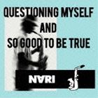 NARI / QUESTIONING MYSELF AND SO GOOD TO BE TURE 