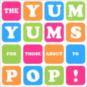 YUM YUMS / FOR THOSE ABOUT TO POP! [CD]