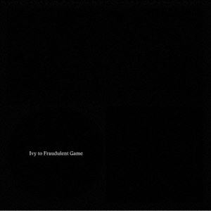 Ivy to Fraudulent Game / Ivy to Fraudulent Game（通常盤） [CD]