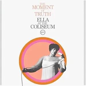 輸入盤 ELLA FITZGERALD / MOMENT OF TRUTH ： ELLA AT THE COLISEUM 