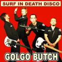 GOLGO BUTCH / SURF IN DEATH DISCO [CD]