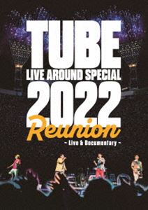 TUBE LIVE AROUND SPECIAL 2022 Reunion 〜Live ＆ Documentary〜 DVD