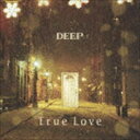 DEEP / True Love（CD＋DVD） [CD]