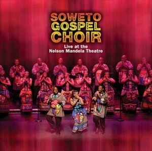 ͢ SOWETO GOSPEL CHOIR / LIVE AT THE NELSON MANDELA THEATRE [CD]