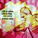 石田ショーキチ / Life is mine， Life is fine -New edition- CD