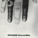 GREYHOUND / BLACK ＆ WHITE ＋3 CD