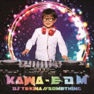 DJ’TEKINA／／SOMETHING / KAWA - E D M [CD]
