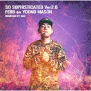 FEBB AS YOUNG MASON / So Sophisticated Ver2.0 CD