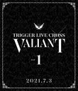 アイドリッシュセブン TRIGGER LIVE CROSS ”VALIANT”【Blu-ray DAY 1】 Blu-ray