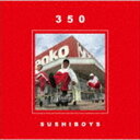 SUSHIBOYS / 350 CD