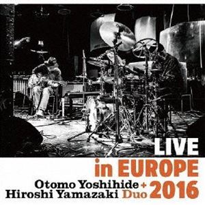 Otomo Yoshihide ＋ Hiroshi Yamazaki Duo / LIVE in EUROPE 2016 